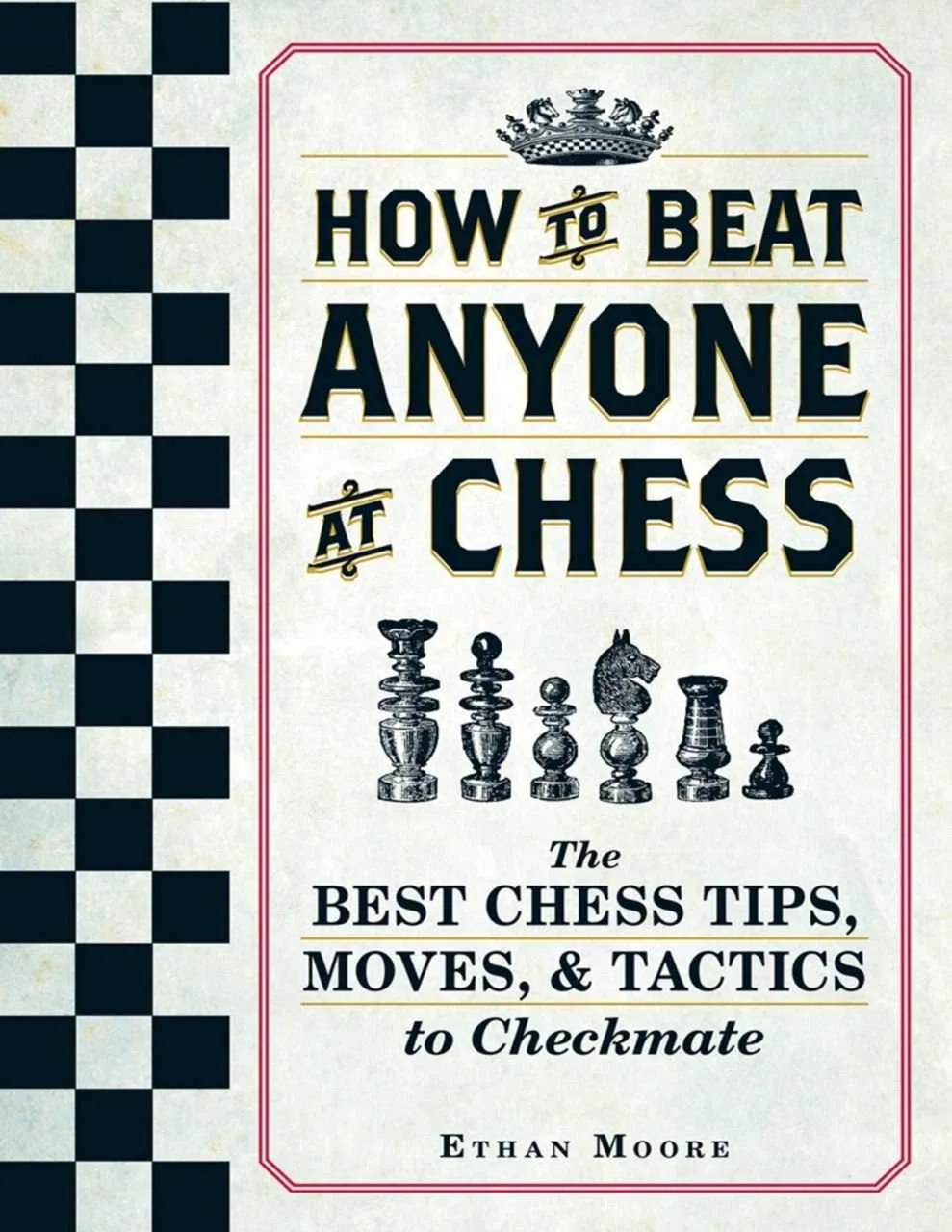 کتاب How To Beat Anyone At Chess اثر Ethan Moore – راهنمای کامل شطرنج برای مبتدی‌ها و علاقه‌مندان با امکان تدریس فارسی VIP اختیاری