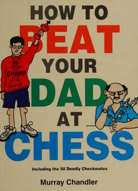 کتاب How to Beat Your Dad at Chess اثر Murray Chandler – آموزش شطرنج برای کودکان و مبتدی‌ها با امکان تدریس فارسی VIP اختیاری