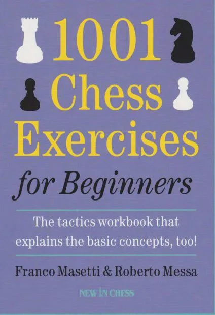 کتاب 1001 Chess Exercises for Beginners – Second Edition نوشته Franco Masetti و Roberto Messa، با ۱۰۰۱ تمرین تاکتیکی و امکان تدریس فارسی VIP اختیاری